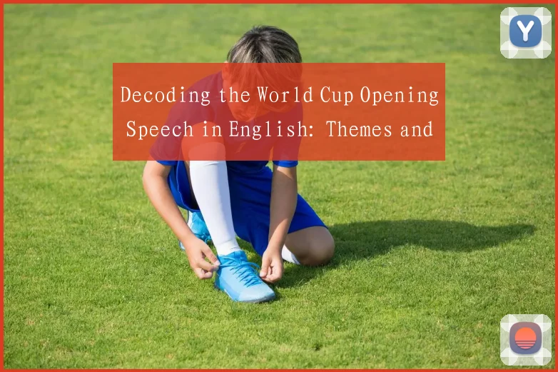 Decoding the World Cup Opening Speech in English: Themes and Global Unity Call
