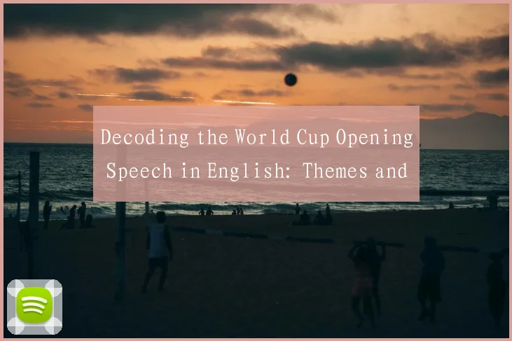 Decoding the World Cup Opening Speech in English: Themes and Global Unity Call